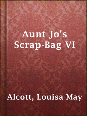 cover image of Aunt Jo's Scrap-Bag VI
